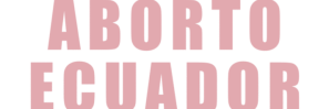 Aborto seguro ecuador